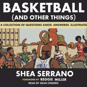 Basketball and Other Things, Shea Serrano