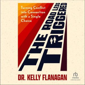 The Road Less Triggered, Dr. Kelly Flanagan