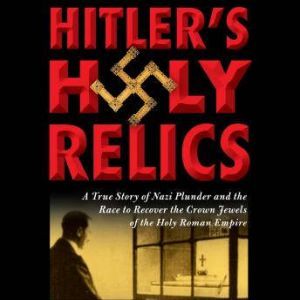 Hitlers Holy Relics, Sidney Kirkpatrick