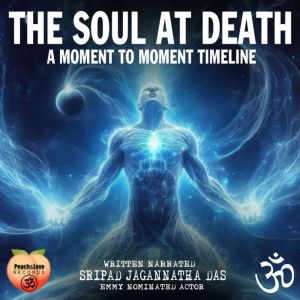 The Soul At Death: A Moment To Moment Timeline