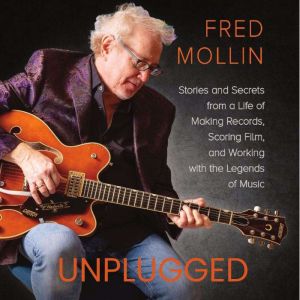 Unplugged: Stories and Secrets from a Life of Making Records, Scoring Film, and Working with the Legends of Music