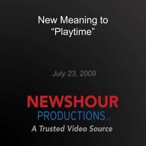 New Meaning to Playtime, PBS NewsHour