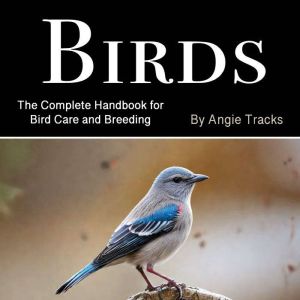 Birds: The Complete Handbook for Bird Care and Breeding