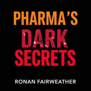 Pharma's Dark Secrets: Exposing Deception and Betrayal: "Uncover Pharma's Dark Secrets! Dive into captivating audio lessons fo
