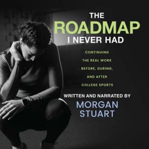 The Roadmap I Never Had, Morgan Stuart