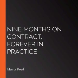 Nine Months on Contract, Forever in Practice