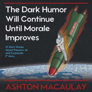 The Dark Humor Will Continue Until Mo..., Ashton Macaulay