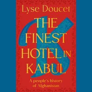 The Finest Hotel in Kabul: A People's History of Afghanistan