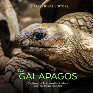 Galapagos, The The History of the Fa..., Charles River Editors