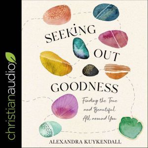 Seeking Out Goodness, Alexandra Kuykendall