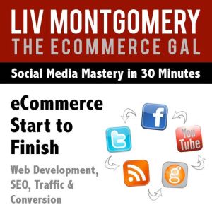 eCommerce Start to Finish, Liv Montgomery