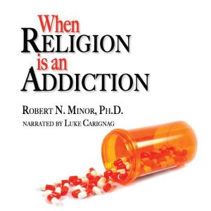 When Religion is an Addiction, Robert N. Minor