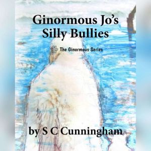 Ginormous Jos Silly Bullies, S C Cunningham