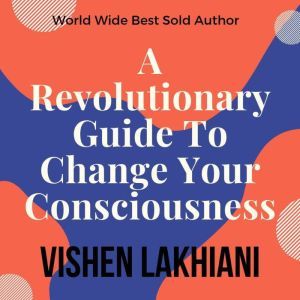 A Revolutionary Guide To Change Your ..., Vishen Lakhiani
