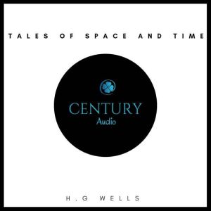 Tales of Space and Time, H. G. Wells