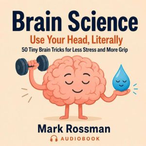 Brain Science Use Your Head, Litera..., Mark Rossman