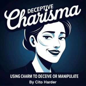 Deceptive Charisma: Using Charm to Deceive or Manipulate