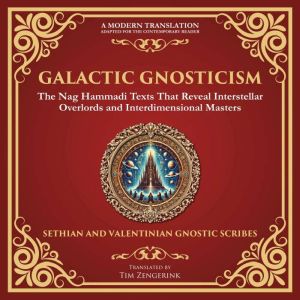 Galactic Gnosticism: The Nag Hammadi Texts That Reveal Interstellar Overlords and Interdimensional Masters