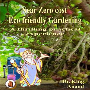Near Zero Cost Ecofriendly Gardening ..., Dr .King
