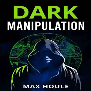 Dark Manipulation, Max Houle