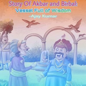 Story Of Akbar and Birbal Vessel Ful..., Ajay Kumar