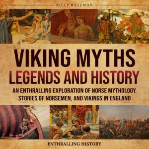 Viking Myths, Legends and History An..., Billy Wellman