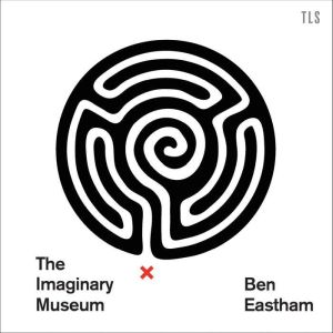 The Imaginary Museum: A Personal Tour of Contemporary Art featuring ghosts, nudity and disagreements, Ben Eastham