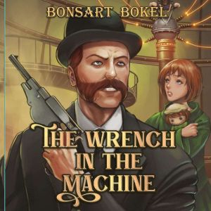 The Wrench in the Machine, Bonsart Bokel