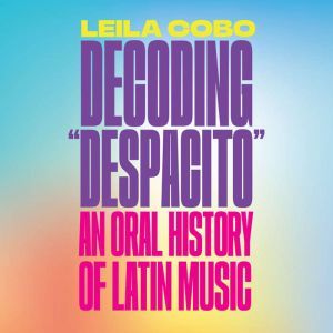 Decoding Despacito, Leila Cobo