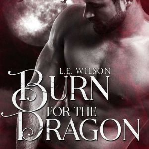 Burn for the Dragon, L.E. Wilson