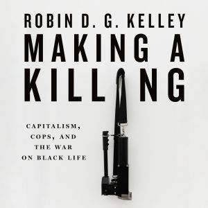 Making a Killing, Robin D. G. Kelley