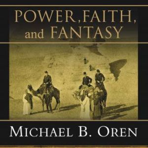 Power, Faith, and Fantasy, Michael B. Oren