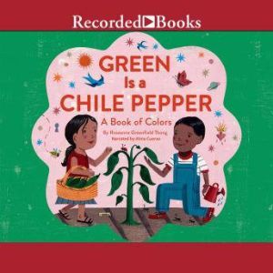 Green is a Chile Pepper: A Book of Colors, Roseanne Thong