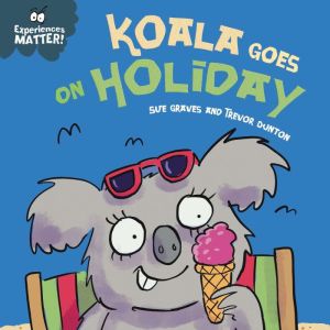 Koala Goes on Holiday, Sue Graves