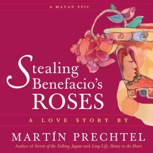 Stealing Benefacio's Roses, Martin Prechtel