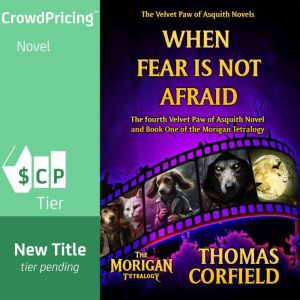 When Fear Is Not Afraid: The fourth Velvet Paw of Asquith Novel and the first book in the Morigan Tetralogy