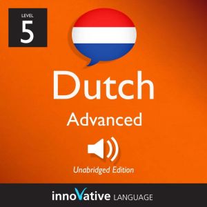 Learn Dutch  Level 5 Advanced Dutch..., Innovative Language Learning