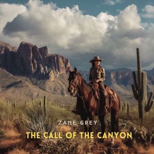 The Call of the Canyon, Zane Grey