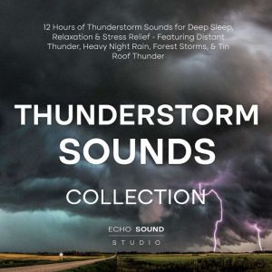 Thunderstorm Sounds Collection 12 Ho..., Echo Sound Studio