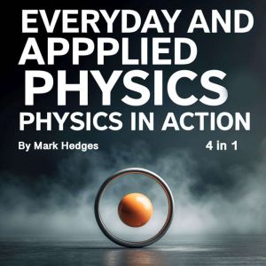 Everyday and Applied Physics: Physics in Action (4 in 1)