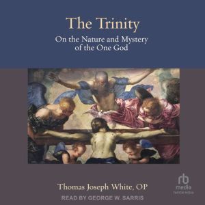 The Trinity: On the Nature and Mystery of the One God