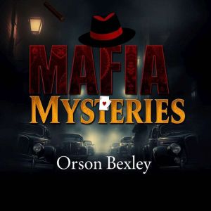 Mafia Mysteries Secrets from the Und..., Orson Bexley