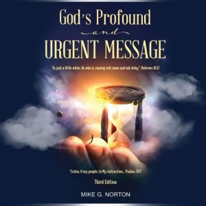 Gods Profound and Urgent Message, Mike G Norton