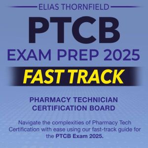 PTCB Exam Prep 2025 Fast Track, Elias Thornfield