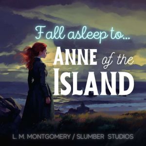 Anne of the Island: A relaxing story for sleep
