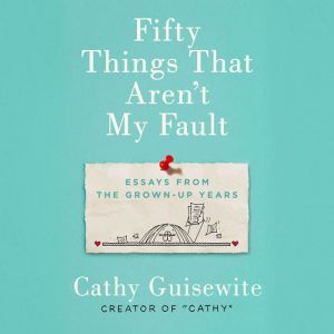 Fifty Things That Arent My Fault, Cathy Guisewite