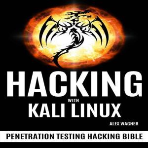 HACKING WITH KALI LINUX, Alex Wagner
