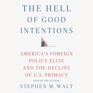 The Hell of Good Intentions, Stephen M. Walt