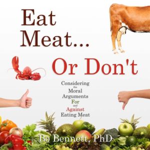 Eat Meat... or Dont, Bo Bennett, PhD