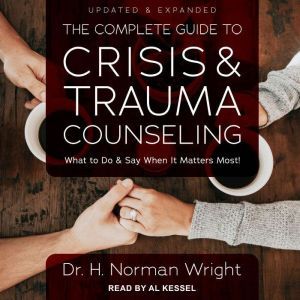 The Complete Guide to Crisis  Trauma..., Dr. H. Norman Wright